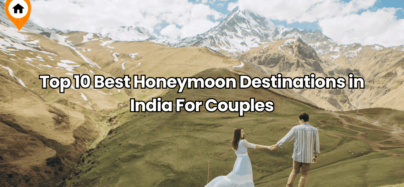 Top 10 Best Honeymoon Destinations in India For Couples